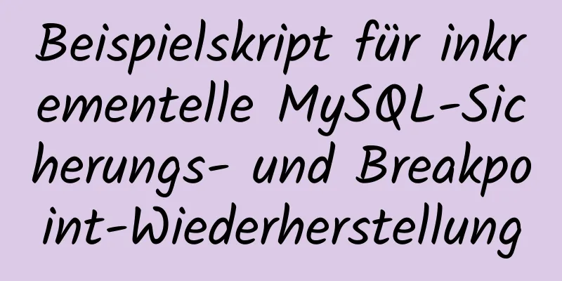 Beispielskript für inkrementelle MySQL-Sicherungs- und Breakpoint-Wiederherstellung