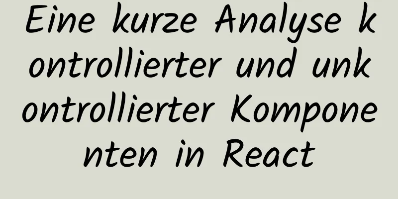 Eine kurze Analyse kontrollierter und unkontrollierter Komponenten in React