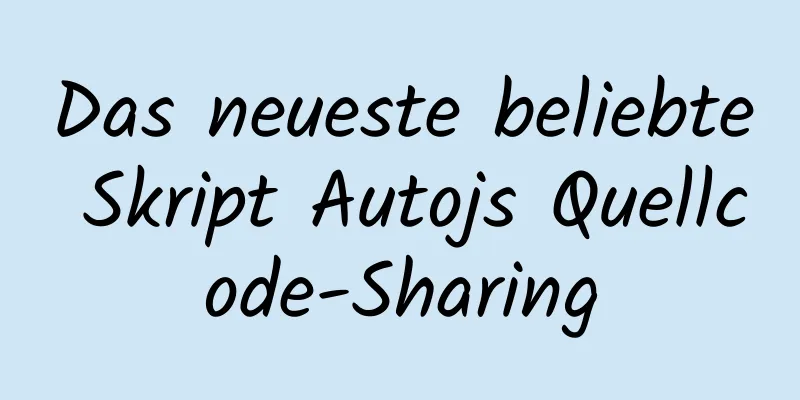 Das neueste beliebte Skript Autojs Quellcode-Sharing