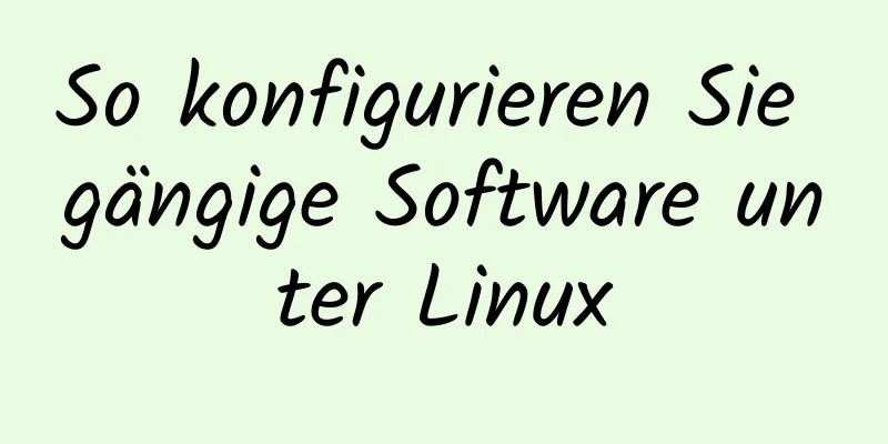 So konfigurieren Sie gängige Software unter Linux