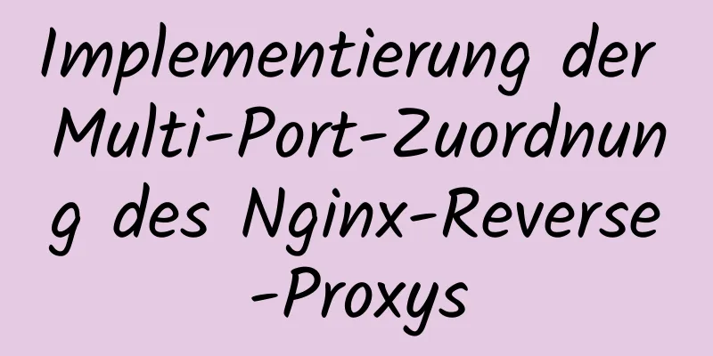 Implementierung der Multi-Port-Zuordnung des Nginx-Reverse-Proxys