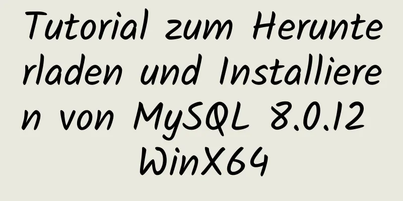 Tutorial zum Herunterladen und Installieren von MySQL 8.0.12 WinX64