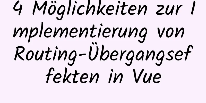 4 Möglichkeiten zur Implementierung von Routing-Übergangseffekten in Vue