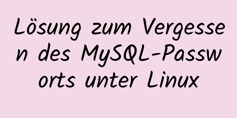 Lösung zum Vergessen des MySQL-Passworts unter Linux