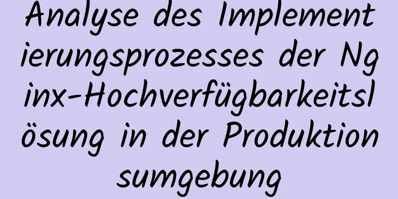 Analyse des Implementierungsprozesses der Nginx-Hochverfügbarkeitslösung in der Produktionsumgebung