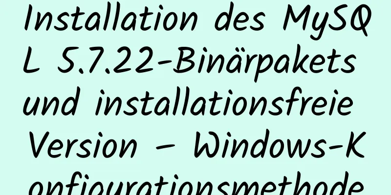 Installation des MySQL 5.7.22-Binärpakets und installationsfreie Version – Windows-Konfigurationsmethode