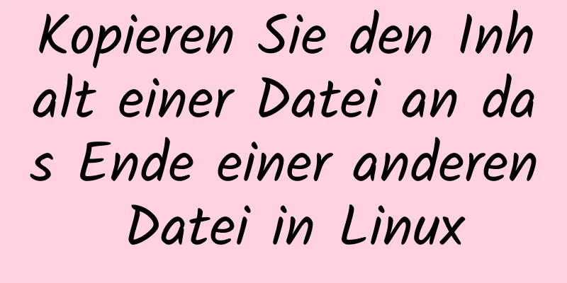 Kopieren Sie den Inhalt einer Datei an das Ende einer anderen Datei in Linux