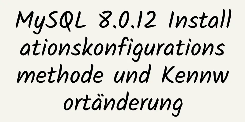 MySQL 8.0.12 Installationskonfigurationsmethode und Kennwortänderung