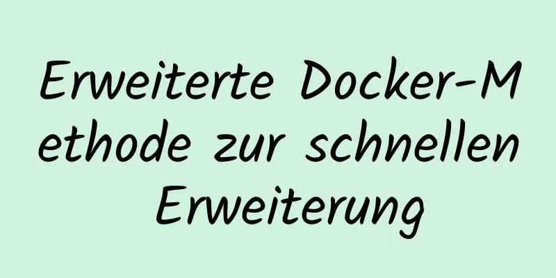 Erweiterte Docker-Methode zur schnellen Erweiterung