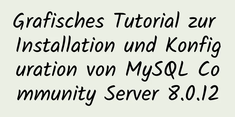 Grafisches Tutorial zur Installation und Konfiguration von MySQL Community Server 8.0.12