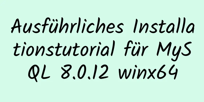 Ausführliches Installationstutorial für MySQL 8.0.12 winx64