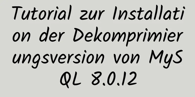 Tutorial zur Installation der Dekomprimierungsversion von MySQL 8.0.12