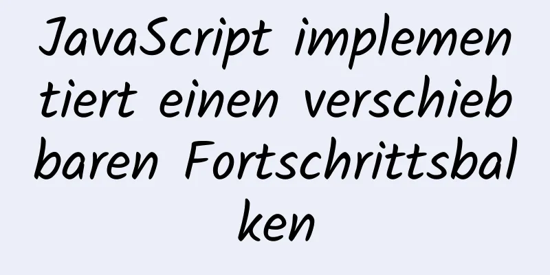 JavaScript implementiert einen verschiebbaren Fortschrittsbalken