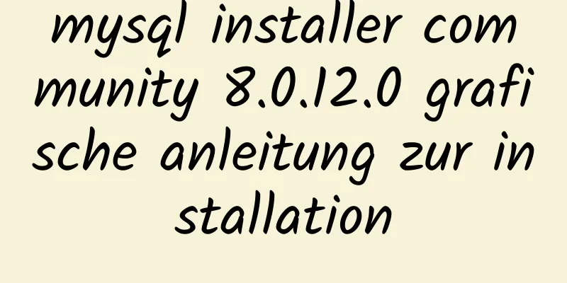 mysql installer community 8.0.12.0 grafische anleitung zur installation