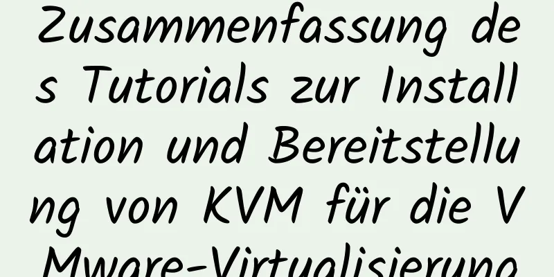 Zusammenfassung des Tutorials zur Installation und Bereitstellung von KVM für die VMware-Virtualisierung