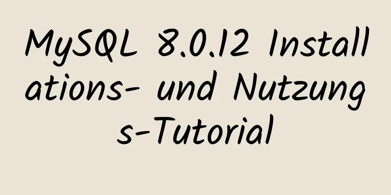 MySQL 8.0.12 Installations- und Nutzungs-Tutorial