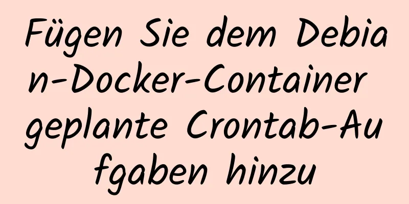 Fügen Sie dem Debian-Docker-Container geplante Crontab-Aufgaben hinzu