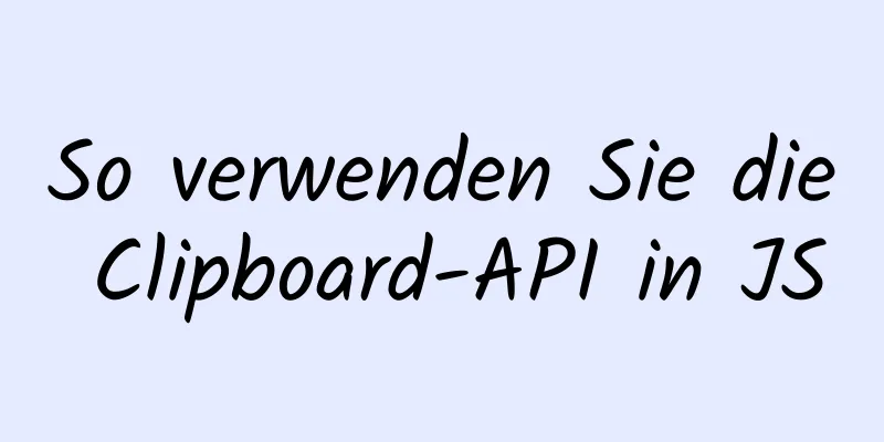 So verwenden Sie die Clipboard-API in JS