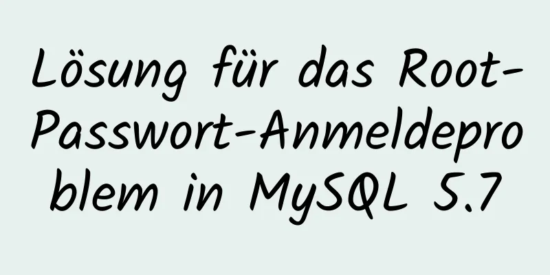 Lösung für das Root-Passwort-Anmeldeproblem in MySQL 5.7