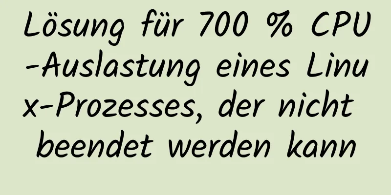 Lösung für 700 % CPU-Auslastung eines Linux-Prozesses, der nicht beendet werden kann