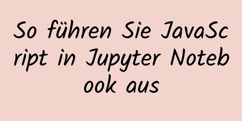 So führen Sie JavaScript in Jupyter Notebook aus