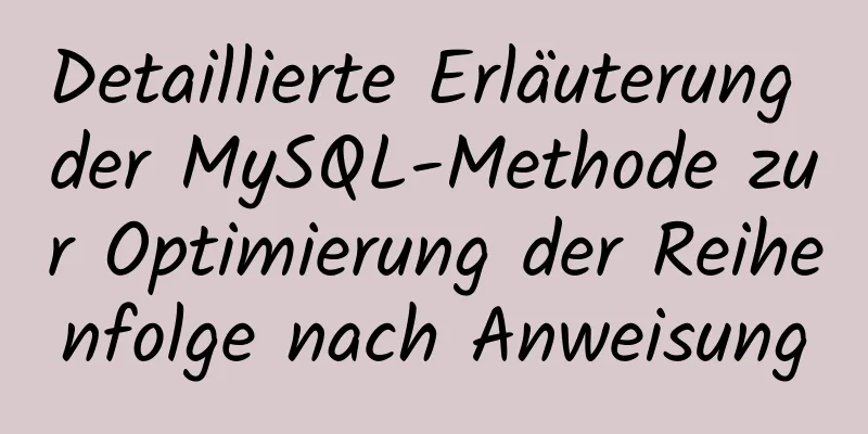 Detaillierte Erläuterung der MySQL-Methode zur Optimierung der Reihenfolge nach Anweisung