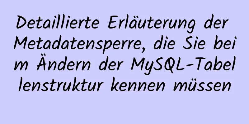 Detaillierte Erläuterung der Metadatensperre, die Sie beim Ändern der MySQL-Tabellenstruktur kennen müssen