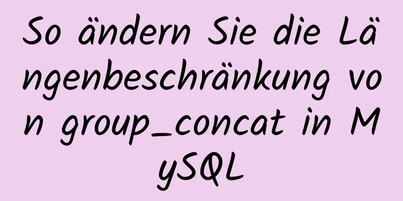 So ändern Sie die Längenbeschränkung von group_concat in MySQL