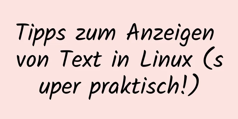 Tipps zum Anzeigen von Text in Linux (super praktisch!)