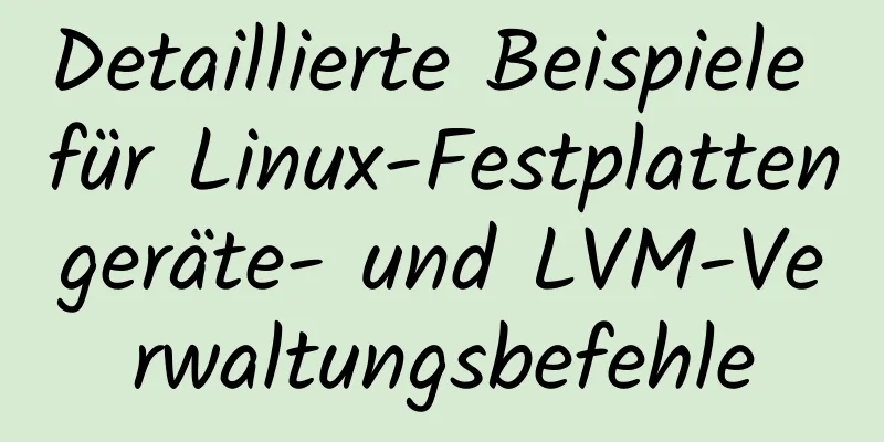 Detaillierte Beispiele für Linux-Festplattengeräte- und LVM-Verwaltungsbefehle