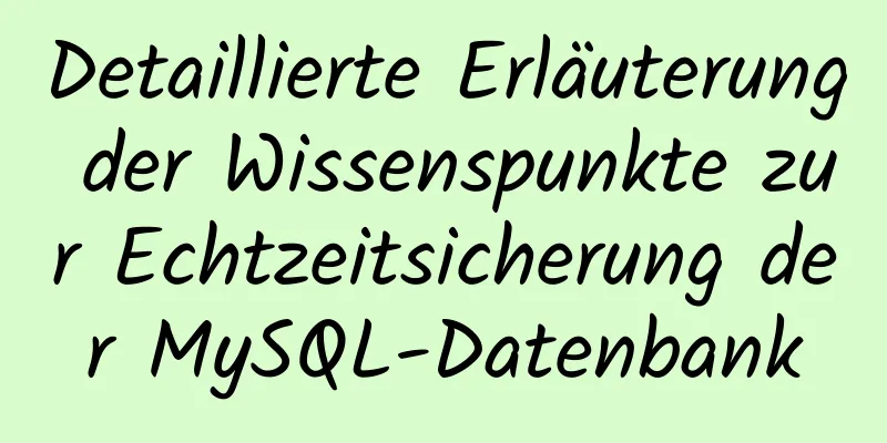 Detaillierte Erläuterung der Wissenspunkte zur Echtzeitsicherung der MySQL-Datenbank