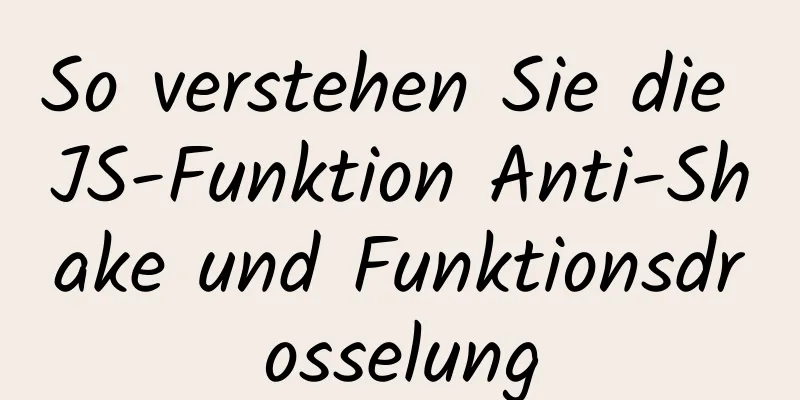 So verstehen Sie die JS-Funktion Anti-Shake und Funktionsdrosselung