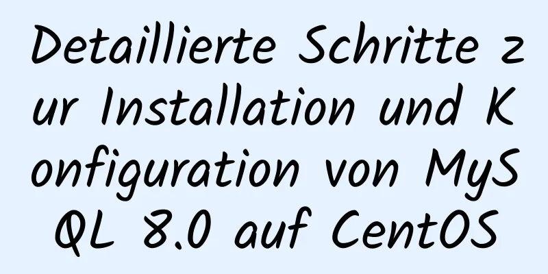 Detaillierte Schritte zur Installation und Konfiguration von MySQL 8.0 auf CentOS