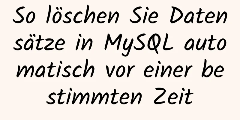 So löschen Sie Datensätze in MySQL automatisch vor einer bestimmten Zeit