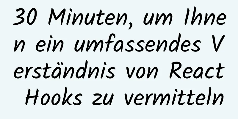 30 Minuten, um Ihnen ein umfassendes Verständnis von React Hooks zu vermitteln