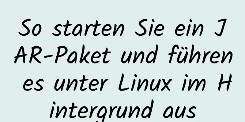 So starten Sie ein JAR-Paket und führen es unter Linux im Hintergrund aus