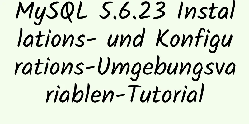 MySQL 5.6.23 Installations- und Konfigurations-Umgebungsvariablen-Tutorial