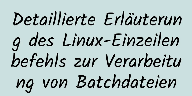 Detaillierte Erläuterung des Linux-Einzeilenbefehls zur Verarbeitung von Batchdateien