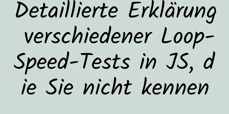 Detaillierte Erklärung verschiedener Loop-Speed-Tests in JS, die Sie nicht kennen