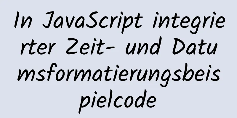 In JavaScript integrierter Zeit- und Datumsformatierungsbeispielcode