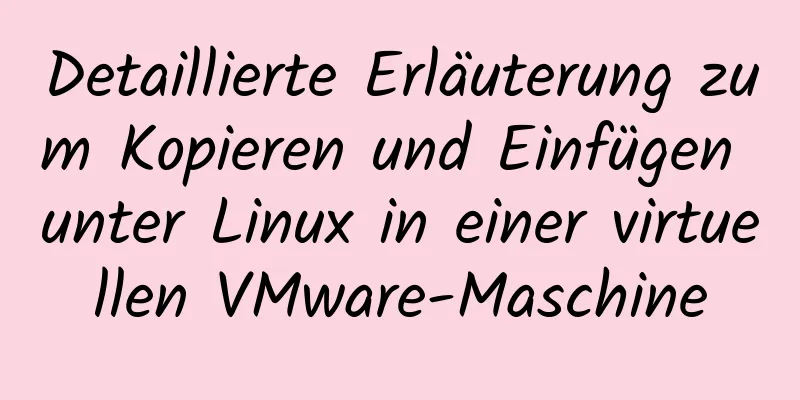 Detaillierte Erläuterung zum Kopieren und Einfügen unter Linux in einer virtuellen VMware-Maschine