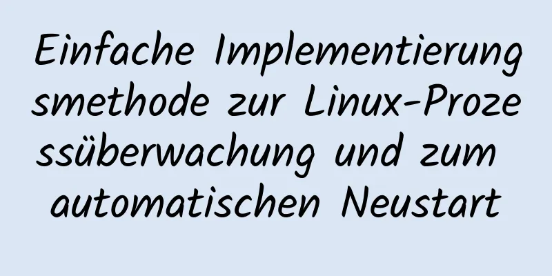 Einfache Implementierungsmethode zur Linux-Prozessüberwachung und zum automatischen Neustart