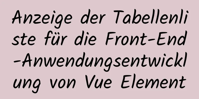 Anzeige der Tabellenliste für die Front-End-Anwendungsentwicklung von Vue Element