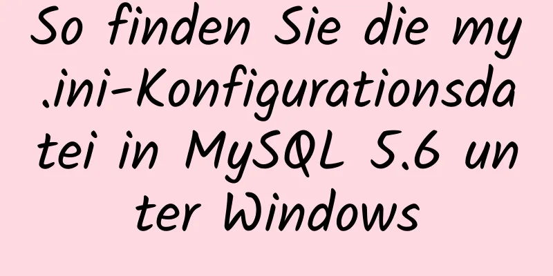 So finden Sie die my.ini-Konfigurationsdatei in MySQL 5.6 unter Windows