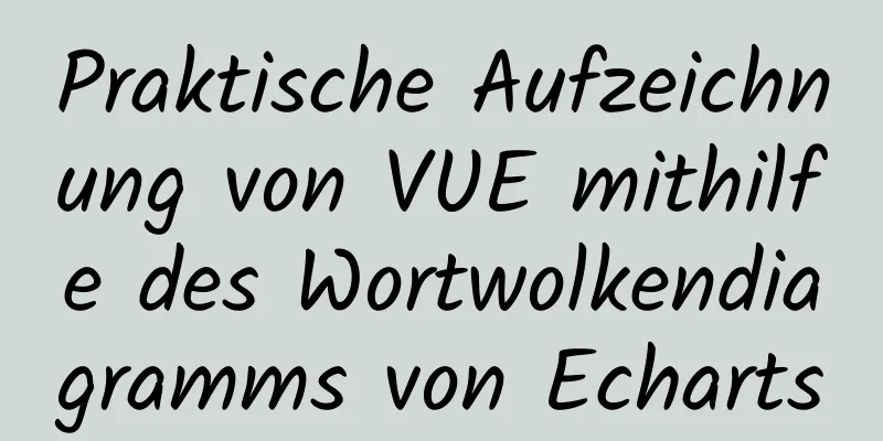 Praktische Aufzeichnung von VUE mithilfe des Wortwolkendiagramms von Echarts