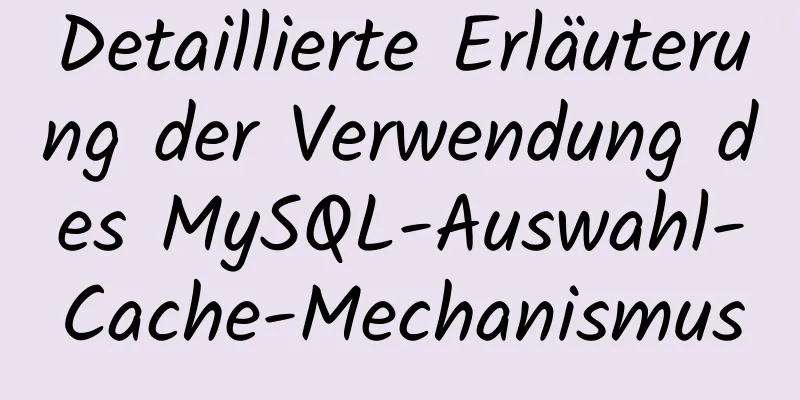 Detaillierte Erläuterung der Verwendung des MySQL-Auswahl-Cache-Mechanismus