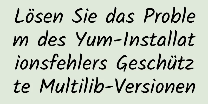 Lösen Sie das Problem des Yum-Installationsfehlers Geschützte Multilib-Versionen