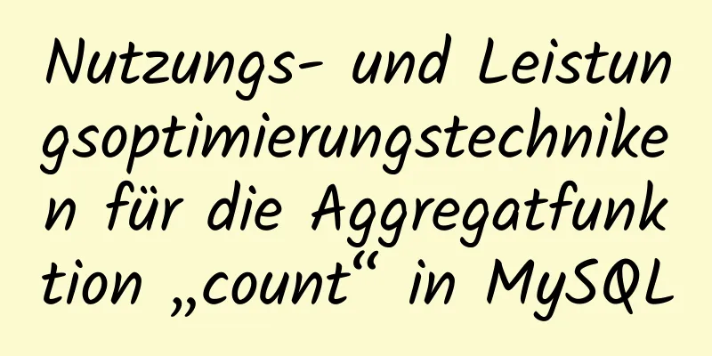 Nutzungs- und Leistungsoptimierungstechniken für die Aggregatfunktion „count“ in MySQL