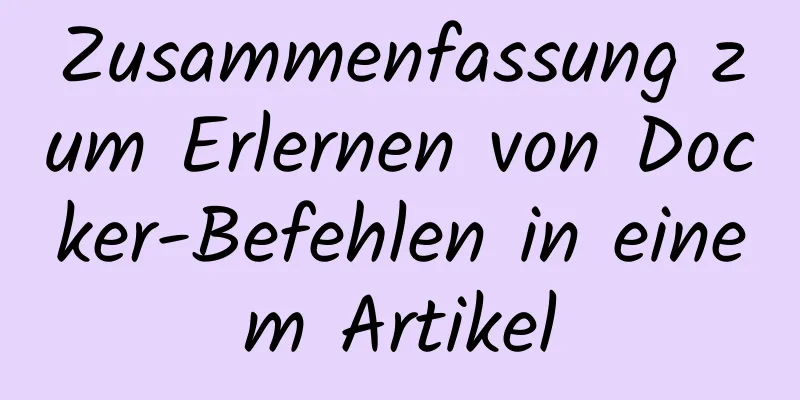 Zusammenfassung zum Erlernen von Docker-Befehlen in einem Artikel