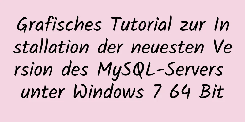 Grafisches Tutorial zur Installation der neuesten Version des MySQL-Servers unter Windows 7 64 Bit